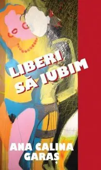 Liberi sa iubim/Ana Calina Garas
