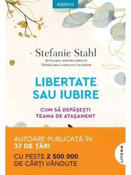 Libertate sau iubire. Cum sa depasesti teama de atasament/Stefanie Stahl
