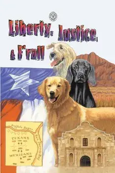 Liberty, Justice & F'Rall: The Dog Heroes of the Texas Republic, Paperback/Marjorie Kutchinski