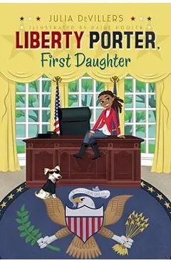 Liberty Porter, First Daughter - Julia Devillers