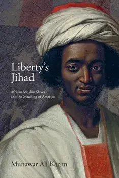 Liberty's Jihad: African Muslim Slaves and the Meaning of America, Paperback/Munawar Ali Karim