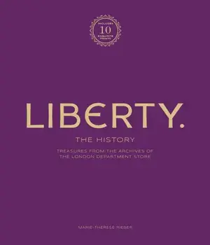 Liberty: The History - Luxury Edition. Treasure from the archives of the London department store/Marie-Therese Rieber