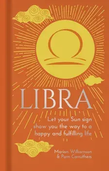 Libra. Let Your Sun Sign Show You the Way to a Happy and Fulfilling Life, Hardback/Pam Carruthers