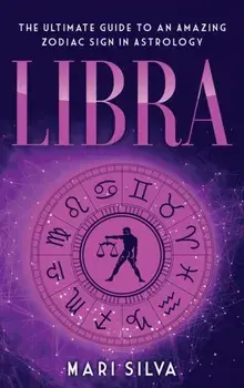 Libra: The Ultimate Guide to an Amazing Zodiac Sign in Astrology, Hardcover/Mari Silva