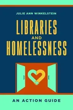 Libraries and Homelessness: An Action Guide, Paperback/Julie Ann Winkelstein