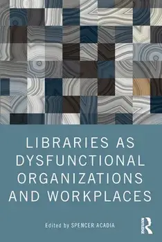 Libraries as Dysfunctional Organizations and Workplaces, Paperback/***
