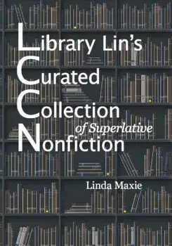Library Lin's Curated Collection of Superlative Nonfiction, Paperback/Linda Maxie