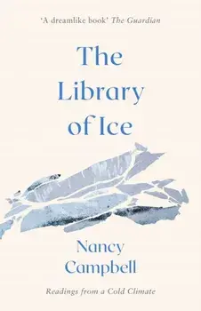 Library of Ice. Readings from a Cold Climate, Paperback/Nancy Campbell