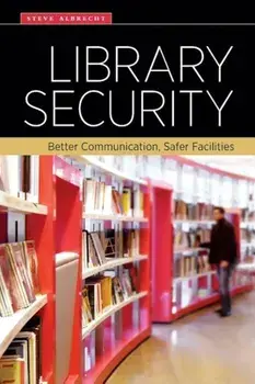 Library Security: Better Communication, Safer Facilities, Paperback/Steve Albrecht