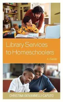 Library Services to Homeschoolers: A Guide, Paperback/Christina Giovannelli Caputo
