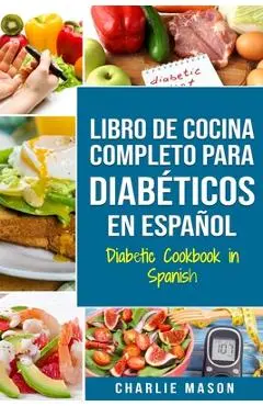 LIBRO DE COCINA COMPLETO PARA DIAB�TICOS En Espa�ol / Diabetic Cookbook in Spanish - Charlie Mason