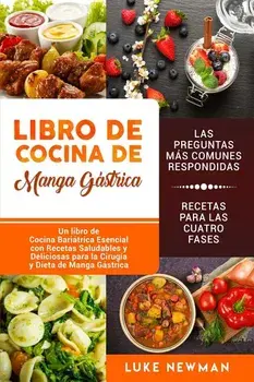 Libro de Cocina de Manga Gástrica: Un Libro de Cocina Bariátrica Esencial Con Recetas Saludables Y Deliciosas Para La Cirugía Y Dieta de Manga Gástric, Paperback/Luke Newman