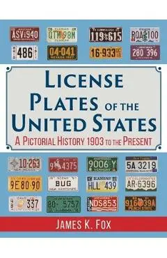 License Plates of the United States: A Pictorial History, 1903 to the Present - James K. Fox