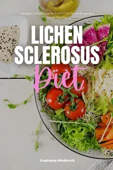 Lichen Sclerosus Diet: A Beginner's 3-Week Guide for Women, With Curated Recipes and a Sample Meal Plan, Paperback/Stephanie Hinderock