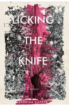 Licking the Knife: A memoir - Sabrina Capper