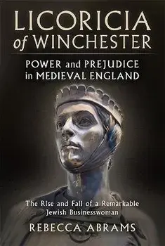 Licoricia of Winchester. Power and Prejudice in Medieval England, Paperback/Rebecca Abrams