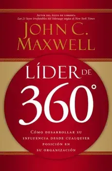Lider de 360: Como Desarrollar Su Influencia Desde Cualquier Posicion En Su Organizacion, Paperback/John C. Maxwell