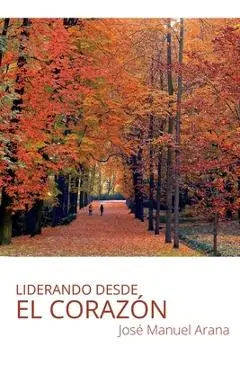 Liderando desde el corazón - José Manuel Arana Escobar