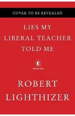 Lies My Liberal Teacher Told Me - Wilfred Reilly