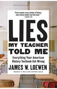 Lies My Teacher Told Me: Everything Your American History Textbook Got Wrong - James W. Loewen