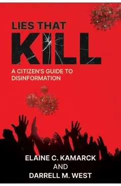 Lies That Kill: A Citizen's Guide to Disinformation - Elaine Kamarck
