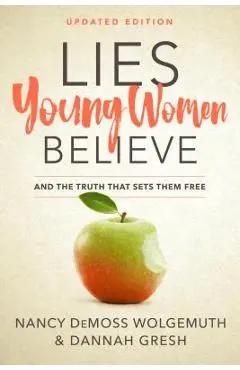 Lies Young Women Believe: And the Truth That Sets Them Free - Nancy Demoss Wolgemuth