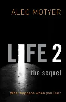 Life 2: The Sequel. What happens when you die?, Paperback/Alec Motyer