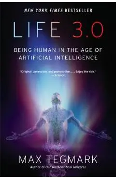 Life 3.0: Being Human in the Age of Artificial Intelligence - Max Tegmark