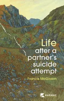 Life After a Partner's Suicide Attempt, Paperback/Dr Francis McGivern