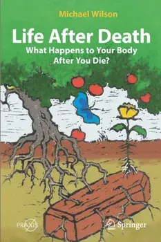 Life After Death: What Happens to Your Body After You Die?. 1st ed. 2022, Paperback/Michael Wilson