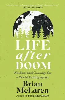 Life After Doom. Wisdom and Courage for a World Falling Apart, Paperback/Brian D. McLaren