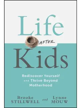 Life After Kids. Rediscover Yourself and Thrive Beyond Motherhood, Hardback/Lynne Mouw