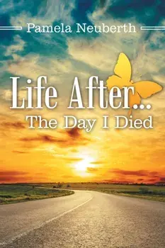 Life After ... the Day I Died, Paperback/Pamela Neuberth