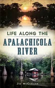 Life Along the Apalachicola River, Hardcover/James McClellan