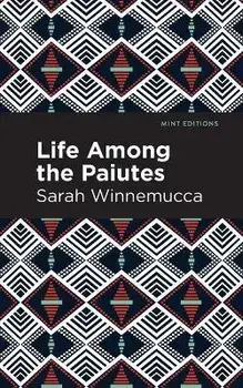 Life Among the Paiutes: Their Wrongs and Claims, Paperback/Sarah Winnemucca