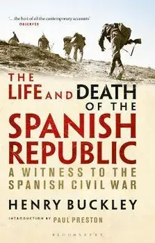 Life and Death of the Spanish Republic. A Witness to the Spanish Civil War, Paperback/Henry Buckley