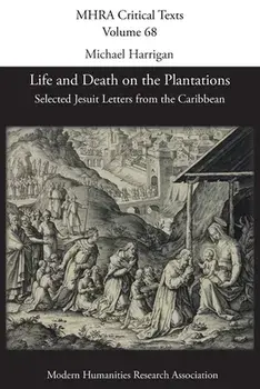 Life and Death on the Plantations: Selected Jesuit Letters from the Caribbean, Paperback/Michael Harrigan