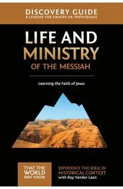 Life and Ministry of the Messiah Discovery Guide, 3: Learning the Faith of Jesus - Ray Vander Laan