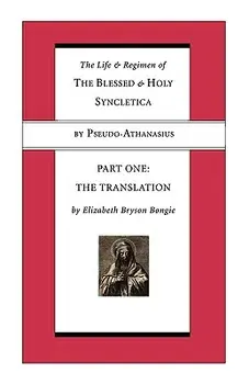 Life and Regimen of the Blessed and Holy Syncletica, Part One: Part One: The Translation, Paperback/Pseudo -. Athanasius