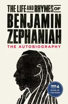 Life and Rhymes of Benjamin Zephaniah. The Autobiography, Paperback/Benjamin Zephaniah