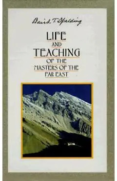 Life and Teachings of the Masters of the Far East - Baird T. Spalding