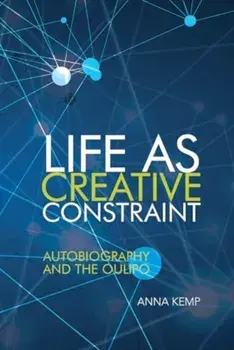 Life as Creative Constraint. Autobiography and the Oulipo, Paperback/Anna Kemp
