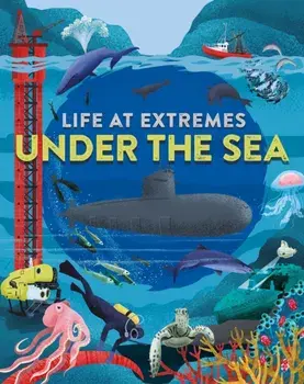 Life at Extremes: Under the Sea, Paperback/Josy Bloggs