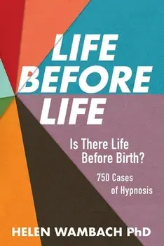 Life Before Life: Is There Life Before Birth? 750 Cases of Hypnosis, Paperback/Helen Wambach