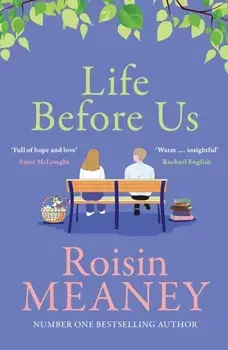 Life Before Us. A heart-warming story about hope and second chances from the bestselling author, Paperback/Roisin Meaney