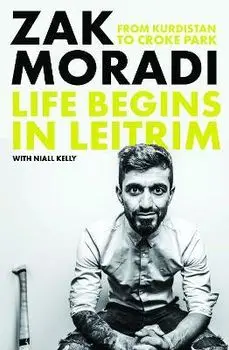 Life Begins in Leitrim. From Kurdistan to Croke Park, Hardback/Zak Moradi