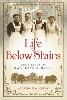 Life Below Stairs, Hardcover/Alison Maloney
