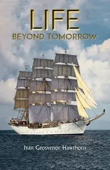 Life Beyond Tomorrow, Paperback/Ivan Grosvenor Hawthorn