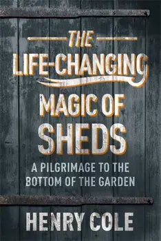 Life-Changing Magic of Sheds, Paperback/Henry Cole