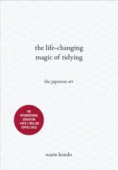 Life-Changing Magic of Tidying. The Japanese Art, Hardback/Marie Kondo